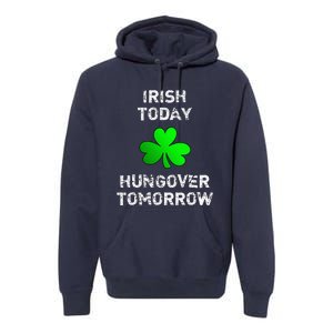 Irish Today Hungover Tomorrow Funny Patrick's Day Premium Hoodie