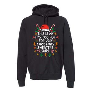 ItS Too Hot For Ugly Christmas Funny Xmas Premium Hoodie