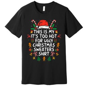 ItS Too Hot For Ugly Christmas Funny Xmas Premium T-Shirt