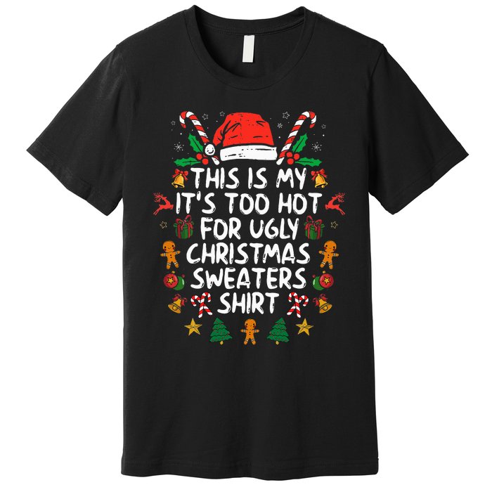 ItS Too Hot For Ugly Christmas Funny Xmas Premium T-Shirt