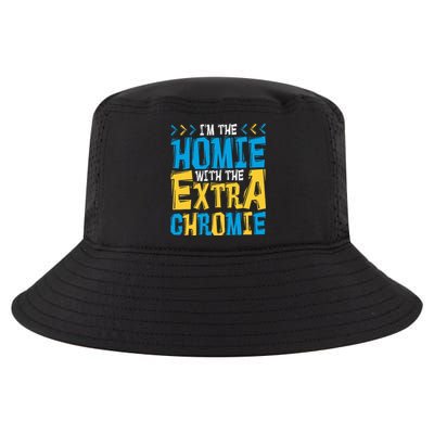 IM The Homie With The Extra Chromie Family Down Syndrome Cool Comfort Performance Bucket Hat