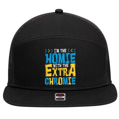 IM The Homie With The Extra Chromie Family Down Syndrome 7 Panel Mesh Trucker Snapback Hat