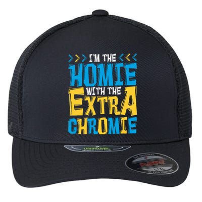 IM The Homie With The Extra Chromie Family Down Syndrome Flexfit Unipanel Trucker Cap