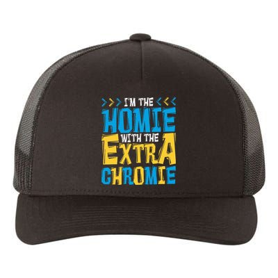 IM The Homie With The Extra Chromie Family Down Syndrome Yupoong Adult 5-Panel Trucker Hat