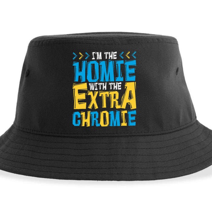 IM The Homie With The Extra Chromie Family Down Syndrome Sustainable Bucket Hat