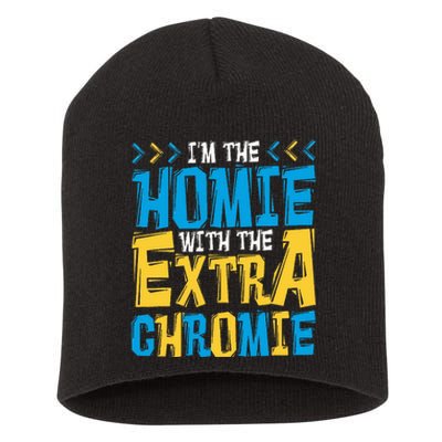 IM The Homie With The Extra Chromie Family Down Syndrome Short Acrylic Beanie