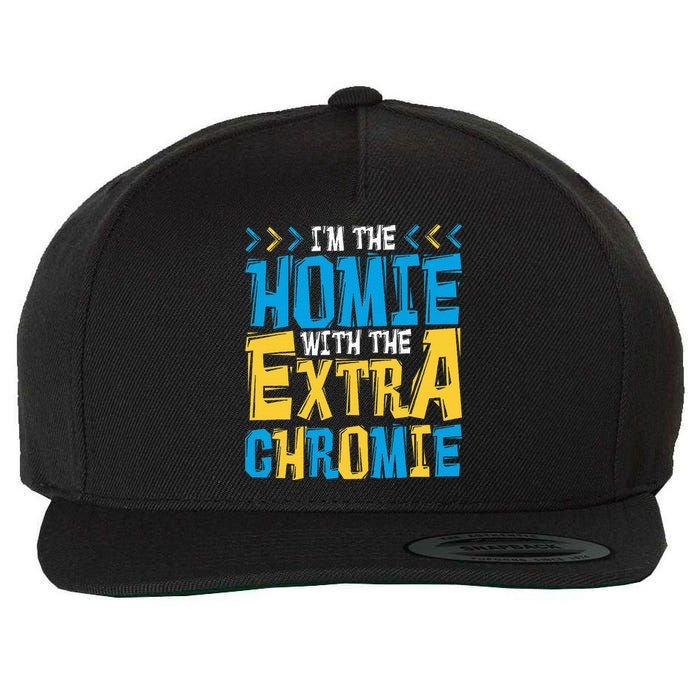 IM The Homie With The Extra Chromie Family Down Syndrome Wool Snapback Cap