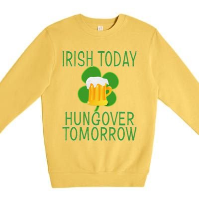 Irish Today, Hungover Tomorrow St Pattys Day Premium Crewneck Sweatshirt