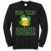 Irish Today, Hungover Tomorrow St Pattys Day Sweatshirt