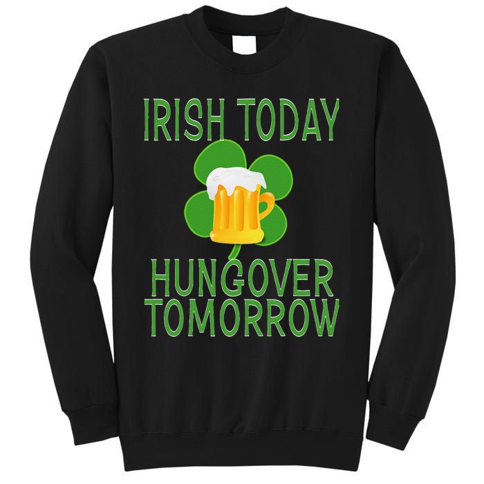 Irish Today, Hungover Tomorrow St Pattys Day Sweatshirt