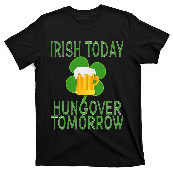 Irish Today, Hungover Tomorrow St Pattys Day T-Shirt