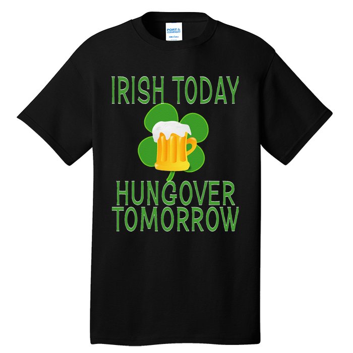 Irish Today, Hungover Tomorrow St Pattys Day Tall T-Shirt