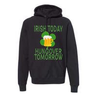 Irish Today, Hungover Tomorrow St Pattys Day Premium Hoodie