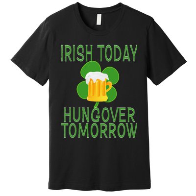 Irish Today, Hungover Tomorrow St Pattys Day Premium T-Shirt