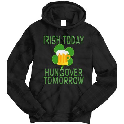 Irish Today, Hungover Tomorrow St Pattys Day Tie Dye Hoodie