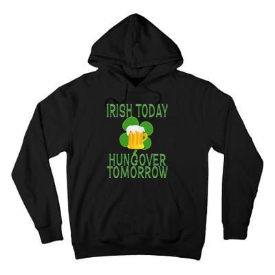 Irish Today, Hungover Tomorrow St Pattys Day Tall Hoodie