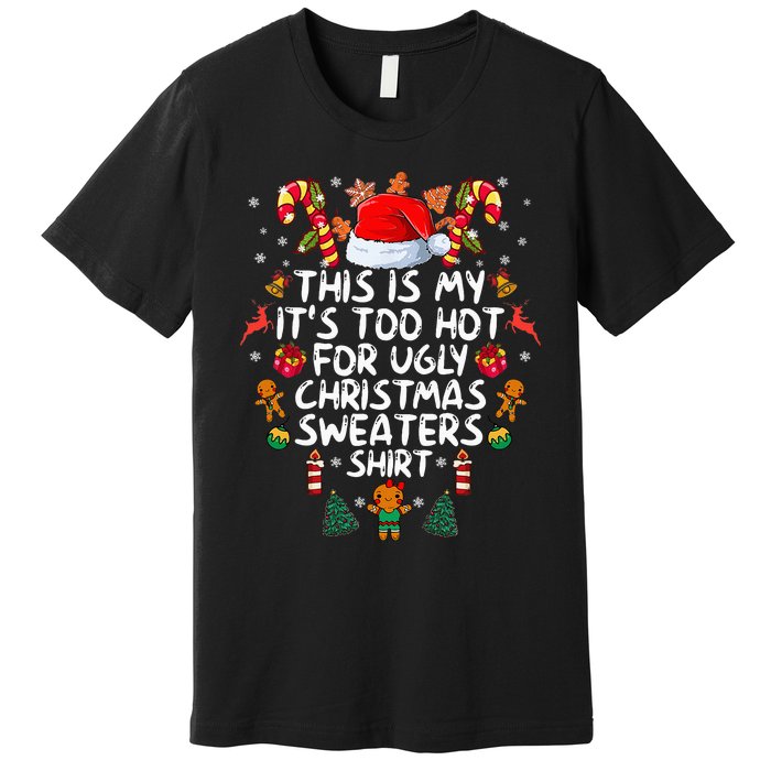 It's Too Hot For Ugly Christmas Funny Xmas Premium T-Shirt