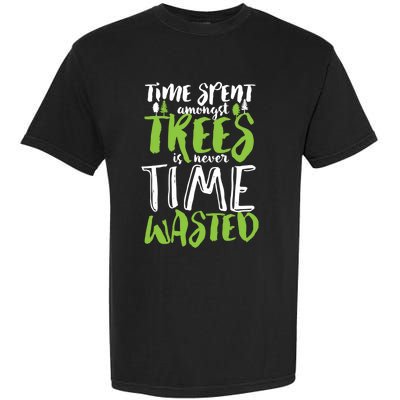 Inspirational Tree Hugger Quote Time Spent Amongst Trees Funny Gift Garment-Dyed Heavyweight T-Shirt