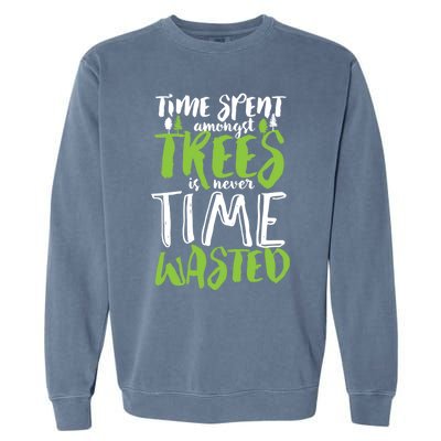 Inspirational Tree Hugger Quote Time Spent Amongst Trees Funny Gift Garment-Dyed Sweatshirt