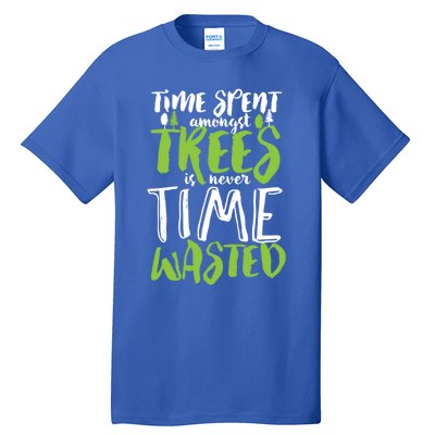 Inspirational Tree Hugger Quote Time Spent Amongst Trees Funny Gift Tall T-Shirt