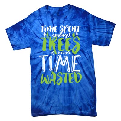 Inspirational Tree Hugger Quote Time Spent Amongst Trees Funny Gift Tie-Dye T-Shirt