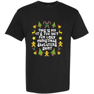 Its Too Hot For Ugly Christmas Sweaters Funny Xmas Pjs Garment-Dyed Heavyweight T-Shirt