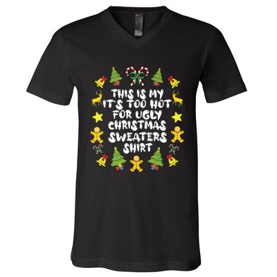 Its Too Hot For Ugly Christmas Sweaters Funny Xmas Pjs V-Neck T-Shirt