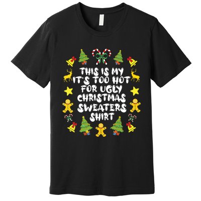 Its Too Hot For Ugly Christmas Sweaters Funny Xmas Pjs Premium T-Shirt