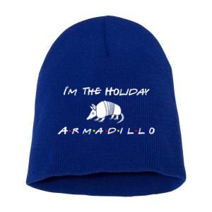 Im The Holiday Armadillo Funny Gift Short Acrylic Beanie