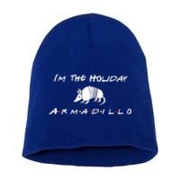 Im The Holiday Armadillo Funny Gift Short Acrylic Beanie