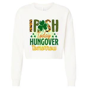 Irish Today, Hungover Tomorrow Funny St Patrick's Day Cropped Pullover Crew