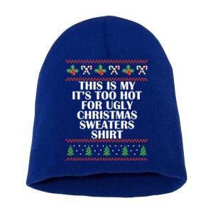 Its Too Hot For Ugly Christmas Sweaters Xmas Pjs Meaningful Gift Short Acrylic Beanie