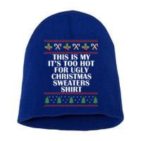 Its Too Hot For Ugly Christmas Sweaters Xmas Pjs Meaningful Gift Short Acrylic Beanie