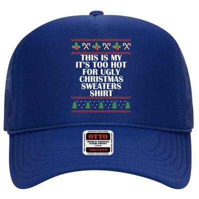 Its Too Hot For Ugly Christmas Sweaters Xmas Pjs Meaningful Gift High Crown Mesh Back Trucker Hat