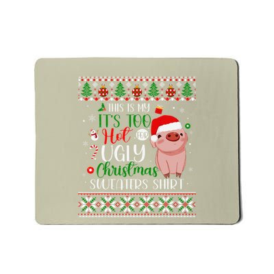 ItS Too Hot For Ugly Christmas Sweaters Pig Lover Funny Mousepad