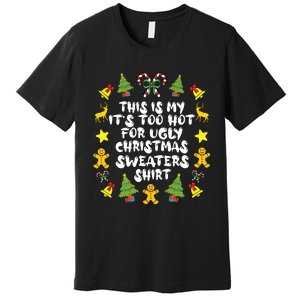 Its Too Hot For Ugly Christmas In July Sweaters Funny Xmas Premium T-Shirt