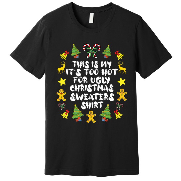 Its Too Hot For Ugly Christmas In July Sweaters Funny Xmas Premium T-Shirt