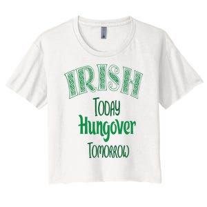 Irish Today, Hungover Tomorrow Funny St Patrick's Day Women's Crop Top Tee