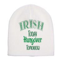 Irish Today, Hungover Tomorrow Funny St Patrick's Day Short Acrylic Beanie