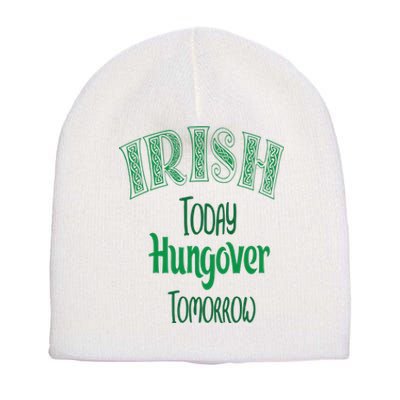 Irish Today, Hungover Tomorrow Funny St Patrick's Day Short Acrylic Beanie