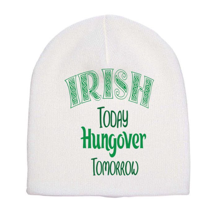 Irish Today, Hungover Tomorrow Funny St Patrick's Day Short Acrylic Beanie