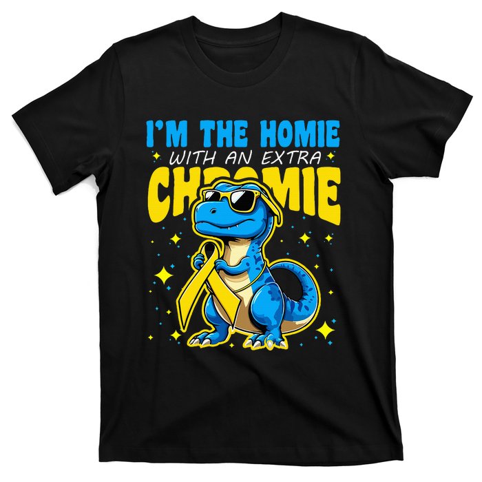 IM The Homie With Extra Chromie Down Syndrome Awareness T-Shirt