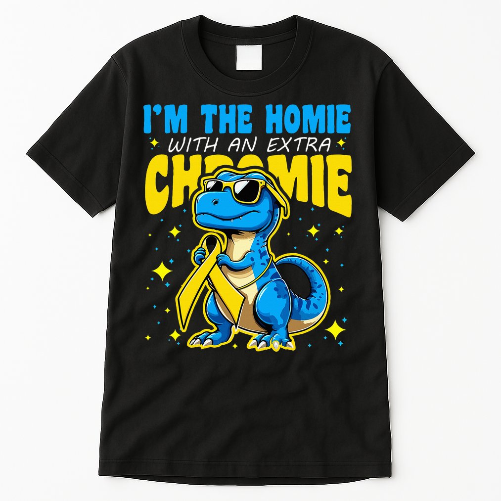 IM The Homie With Extra Chromie Down Syndrome Awareness Tall T-Shirt