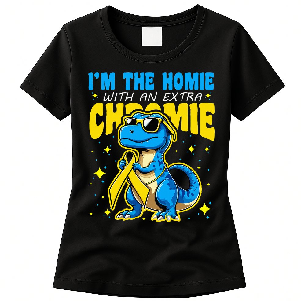 IM The Homie With Extra Chromie Down Syndrome Awareness Womens T-Shirt