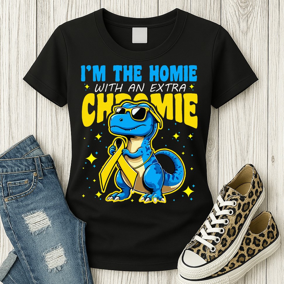 IM The Homie With Extra Chromie Down Syndrome Awareness Womens T-Shirt