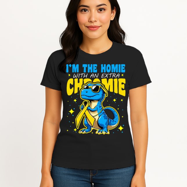 IM The Homie With Extra Chromie Down Syndrome Awareness Womens T-Shirt