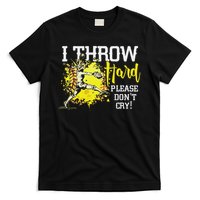 I Throw Hard Please Don't Cry Fastpitch Softball Pitcher T-Shirt