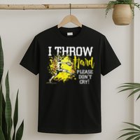 I Throw Hard Please Don't Cry Fastpitch Softball Pitcher T-Shirt