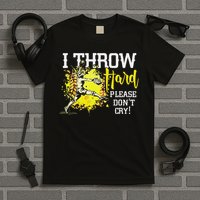 I Throw Hard Please Don't Cry Fastpitch Softball Pitcher T-Shirt