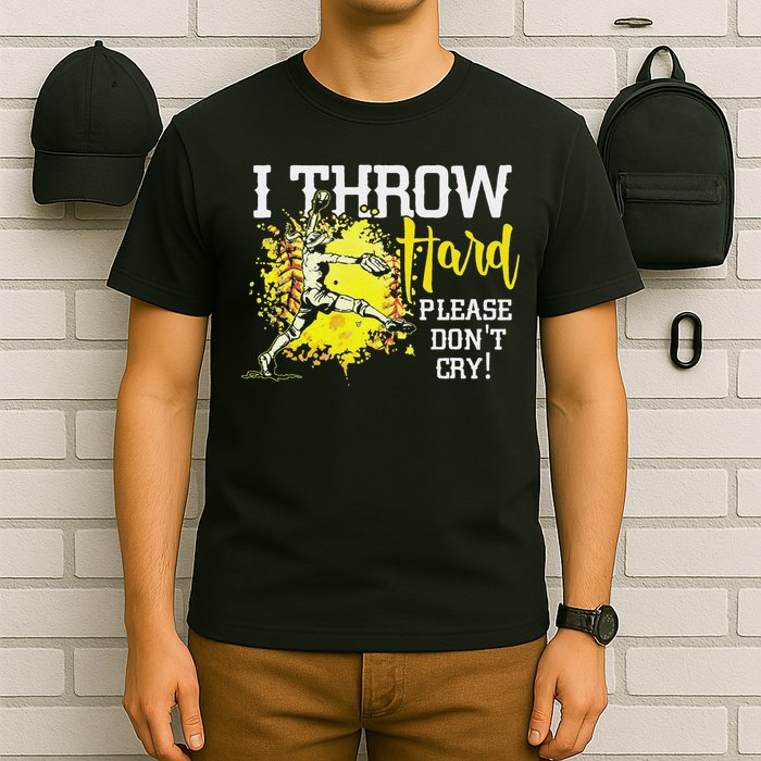 I Throw Hard Please Don't Cry Fastpitch Softball Pitcher T-Shirt